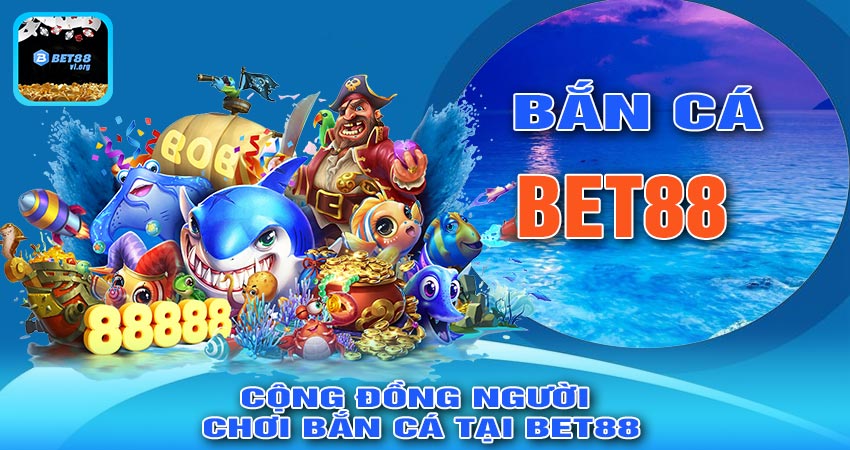 Cộng Đồng Người Chơi Bắn Cá Tại Bet88