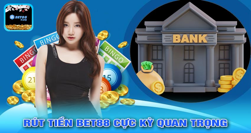 Tại sao việc RÚT TIỀN BET88 lại quan trọng?