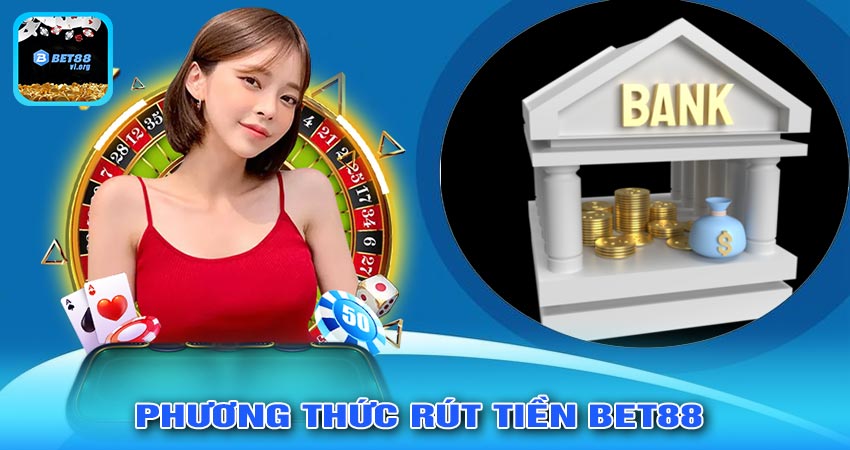 Những phương thức RÚT TIỀN BET88 phổ biến